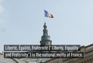 "Freedom, justice, solidarity" is the national motto of France.